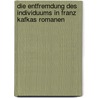 Die Entfremdung Des Individuums in Franz Kafkas Romanen door Senay �zdemir