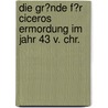 Die Gr�Nde F�R Ciceros Ermordung Im Jahr 43 V. Chr. door Nico Lehmann