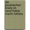Die Paulinischen Briefe Im Verst�Ndnis Martin Luthers door Tino Wiesinger