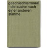 Geschlechtermoral - Die Suche Nach Einer Anderen Stimme by Armin Leiber