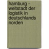 Hamburg - Weltstadt Der Logistik in Deutschlands Norden door Jan Oster