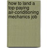 How to Land a Top-Paying Air-Conditioning Mechanics Job by Peggy McDowell