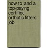 How to Land a Top-Paying Certified Orthotic Fitters Job door Samuel Hardy