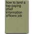 How to Land a Top-Paying Chief Information Officers Job