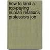How to Land a Top-Paying Human Relations Professors Job door Harry Chavez