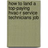How to Land a Top-Paying Hvac-R Service Technicians Job door Peter Lyons