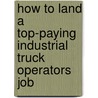 How to Land a Top-Paying Industrial Truck Operators Job door Richard Mccullough