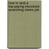How to Land a Top-Paying Insurance Examining Clerks Job door Judith Dawson