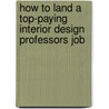 How to Land a Top-Paying Interior Design Professors Job door Joshua Kent