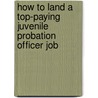 How to Land a Top-Paying Juvenile Probation Officer Job door Florence Jones