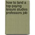 How to Land a Top-Paying Leisure Studies Professors Job