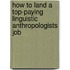 How to Land a Top-Paying Linguistic Anthropologists Job