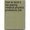 How to Land a Top-Paying Medical Physics Professors Job door Randy Spencer