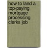 How to Land a Top-Paying Mortgage Processing Clerks Job door Gloria Woods