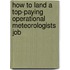 How to Land a Top-Paying Operational Meteorologists Job