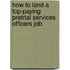 How to Land a Top-Paying Pretrial Services Officers Job