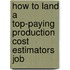 How to Land a Top-Paying Production Cost Estimators Job