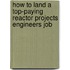 How to Land a Top-Paying Reactor Projects Engineers Job