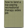 How to Land a Top-Paying Recreational Therapy Aides Job door Jimmy Fields