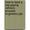 How to Land a Top-Paying Refinery Process Engineers Job door Jerry Kline