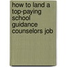 How to Land a Top-Paying School Guidance Counselors Job by Earl Key