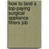 How to Land a Top-Paying Surgical Appliance Fitters Job by Harry Clayton