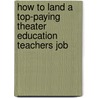 How to Land a Top-Paying Theater Education Teachers Job door Rodney Larsen