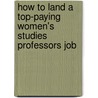 How to Land a Top-Paying Women's Studies Professors Job by Willie Torres