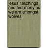 Jesus' Teachings and Testimony as We Are Amongst Wolves door Jason S. Rankin