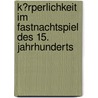 K�Rperlichkeit Im Fastnachtspiel Des 15. Jahrhunderts by Ulrike Scheske