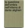 La Questione Dell'Ombra Nell'Inferno Di Dante Alighieri door Antonio Sisto