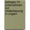 Leitfaden F�R Unternehmen Zur Niederlassung in Ungarn by Johannes Landsperger