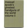 Massad Ayoob's Greatest Handguns Of The World Volume Ii by Massad Ayoob