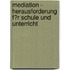 Mediation - Herausforderung F�R Schule Und Unterricht