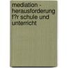 Mediation - Herausforderung F�R Schule Und Unterricht door Bernd Wegener