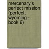 Mercenary's Perfect Mission (Perfect, Wyoming - Book 6) by Carla Cassidy