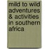 Mild to Wild Adventures & Activities in Southern Africa