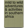 Mild to Wild Adventures & Activities in Southern Africa by Marielle Renssen