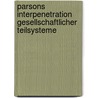 Parsons Interpenetration Gesellschaftlicher Teilsysteme by Rudolf Schreiner