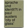 Sprache Und Identit�T in Paul Austers 'City of Glass' by Ebru Ayas