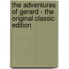 The Adventures of Gerard - the Original Classic Edition door Arthur C. Conan Doyle