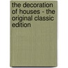 The Decoration of Houses - the Original Classic Edition by Ogden Codman