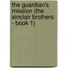 The Guardian's Mission (The Sinclair Brothers - Book 1) door Shirlee McCoy
