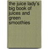 The Juice Lady's Big Book of Juices and Green Smoothies by Cherie Calbom