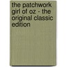 The Patchwork Girl of Oz - the Original Classic Edition by Layman Frank Baum