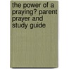 The Power of a Praying� Parent Prayer and Study Guide door Stormie Omartian