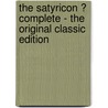 The Satyricon ? Complete - the Original Classic Edition by Petronius Arbiter