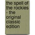 The Spell of the Rockies - the Original Classic Edition
