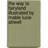 The Way to Fairyland Illustrated by Mable Lucie Attwell door Grace C. Floyd
