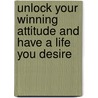Unlock Your Winning Attitude and Have a Life You Desire door Christine John